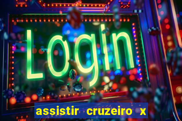 assistir cruzeiro x gremio ao vivo